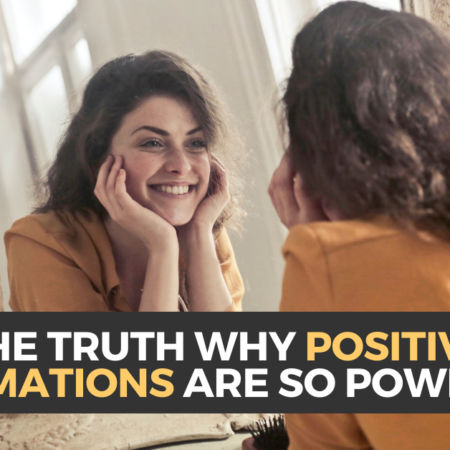The Truth Why Positive Affirmations Are So Powerful